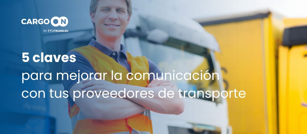 5 claves para mejorar la comunicación con tus proveedores de transporte