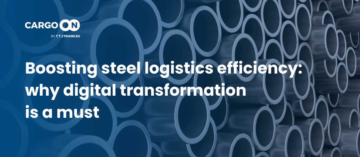 Boosting steel logistics efficiency: why digital transformation is a must
