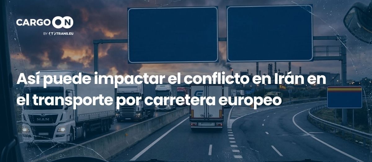 Así puede impactar el conflicto en Irán en el transporte por carretera europeo