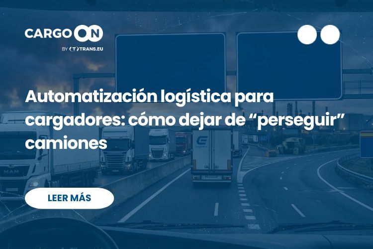 Automatización logística para cargadores: cómo dejar de “perseguir” camiones