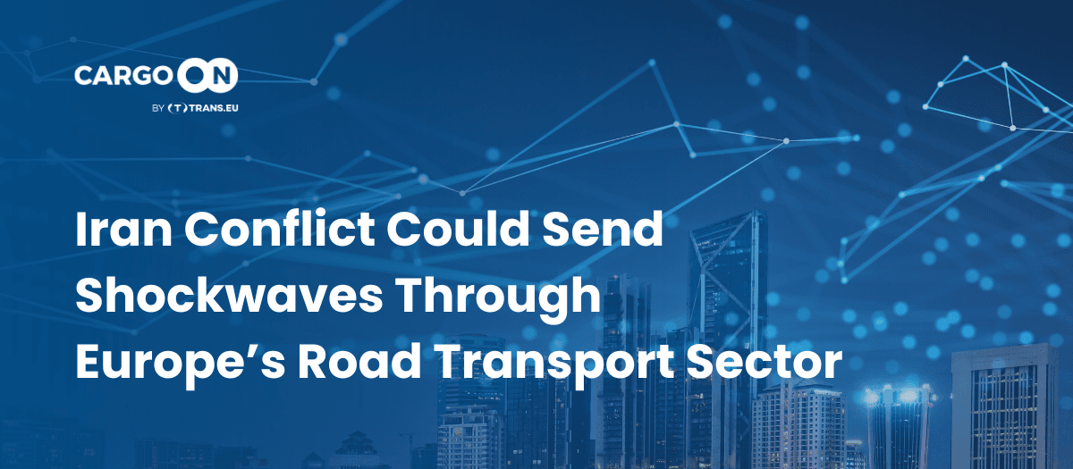 Iran Conflict Could Send Shockwaves Through Europe’s Road Transport Sector