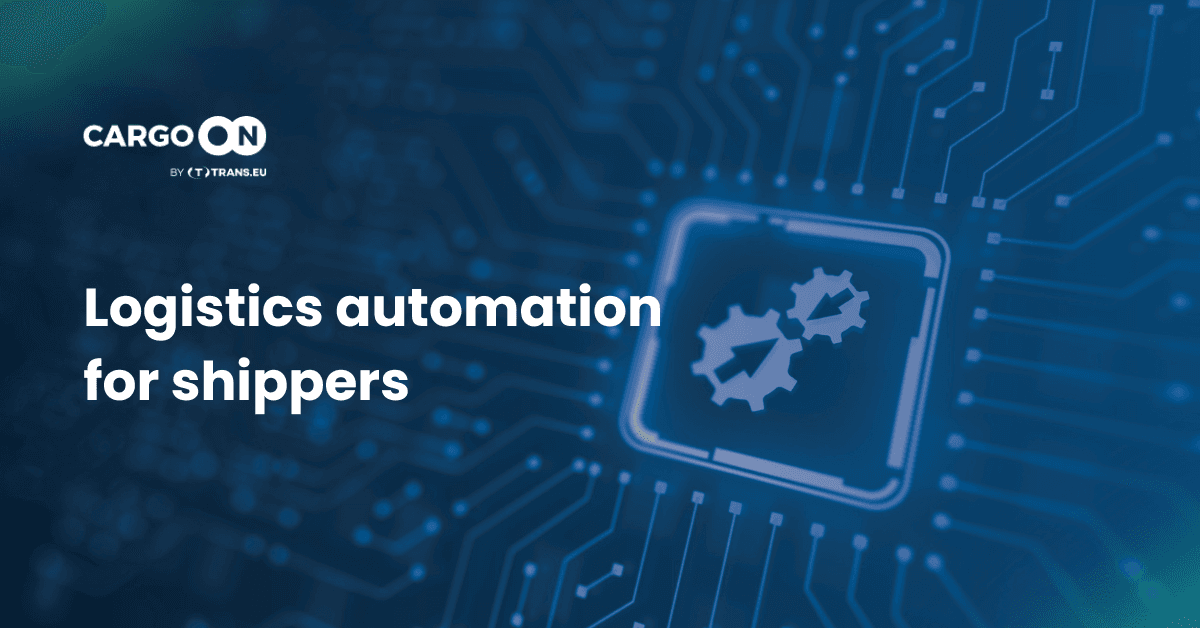 Logistics automation for shippers: how to stop chasing trucks