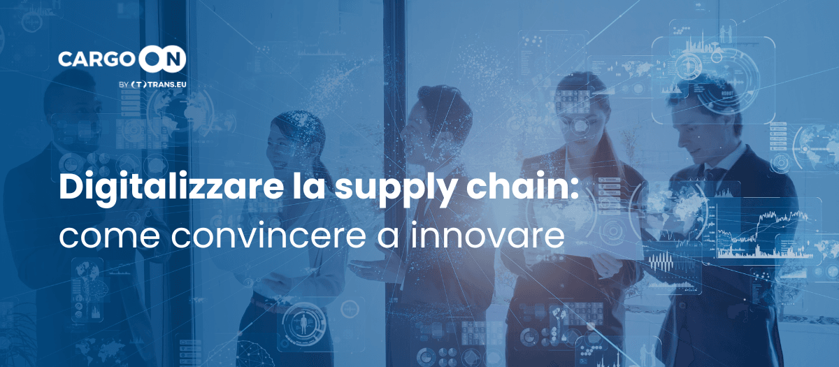 Digitalizzare la supply chain: come convincere la tua azienda a innovare